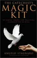 The Catechist's Magic Kit: 80 Simple Tricks for Teaching Catholicism to Kids