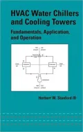 HVAC Water Chillers and Cooling Towers: Fundamentals, Application and Operation(Mechanical Engineering Series)