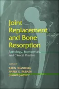 Joint Replacement and Bone Resorption : Pathology, Biomaterials, and Clinical Practice