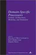 Domain-Specific Processors: Systems, Architectures, Modeling and Simulation(Signal Processing and Communications Series)