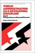Public Administration as a Developing Discipline: Part 1: Perspectives on Past and Present, Vol. 1