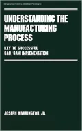 Understanding the Manufacturing Process: Key to Successful CAD-CAM Implementation, Vol. 12