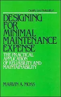 Designing for Minimal Maintenance Expense Vol. 1: The Practical Application of Reliability and Maintainability
