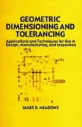 Geometric Dimensioning and Tolerancing: Applications and Techniques for Use in Design, Manufacturing, and Inspection