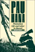 Pau Hana: Plantation Life and Labor in Hawaii, 1835-1920