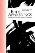 Rude Awakenings: Zen, the Kyoto School, and the Questions of Nationalism