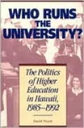 Who Runs the University?: The Politics of Higher Education in Hawaii, 1985-1992