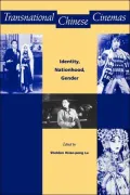 Transnational Chinese Cinemas : Identity, Nationhood, Gender