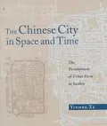 The Chinese City in Space and Time: The Development of Urban Form in Suzhou