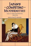 Japan's Competing Modernities : Issues in Culture and Democracy, 1900-1930