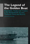 The Legend of the Golden Boat: Regulation, Trade and Traders in the Borderlands of Laos, Thailand, China, and Burma