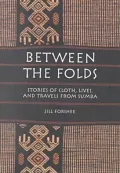 Between the Folds: Stories of Cloth, Lives and Travels from Sumba