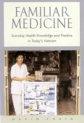 Familiar Medicine: Everyday Health Knowledge and Practice in Today's Vietnam