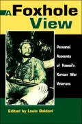 A Foxhole View : Personal Accounts of Hawaii's Korean War Veterans
