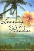 Leaving Paradise: Indigenous Hawaiians in the Pacific Northwest, 1787-1898