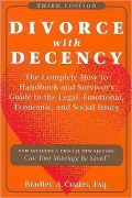 Divorce with Decency: The Complete How-To Handbook and Survivor's Guide to the Legal Emotional, Economic, and Social Issues