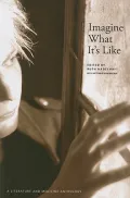 Imagine What It’s Like: A Literature and Medicine Anthology
