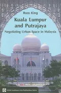 Kuala Lumpur and Putrajaya: Negotiating Urban Space in Malaysia (ASAA Southeast Asia Publications)