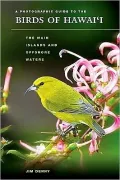 Photographic Guide to the Birds of Hawai'i: The Main Islands and Offshore Waters