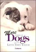 More Stories of Dogs: And the Lives They Touch