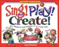 Sing! Play! Create!: Hands-on Learning for 3- To 7-Year-Olds
