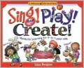 Sing! Play! Create!: Hands-on Learning for 3- To 7-Year-Olds