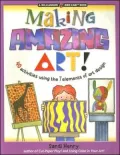 Making Amazing Art!: 40 Activities Using the 7 Elements of Art Design