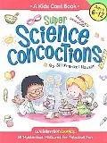 Super Science Concoctions 50 Mysterious Mixtures for Fabulous Fun
