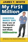 My First Million: Essential Money Tips from One of the World's Youngest Self-Made Millionaires