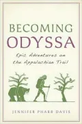 Becoming Odyssa: Epic Adventures on the Appalachian Trail
