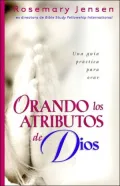 Orando los atributos de Dios: Una guia practica para orar (Praying the Attributes of God: A Guide to Personal Worship Through Prayer)