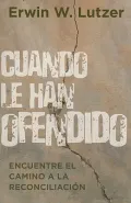 Cuando Le Han Ofendido: Encuentre el Camino a la Reconciliacion