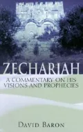 Zechariah : A Commentary on His Visions and Prophecies