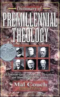 Dictionary of Premillennial Theology : A Practical Guide to the People, Viewpoints, and History of Prophetic Studies