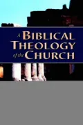A Biblical Theology of the Church