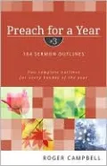 Preach for a Year: 104 Sermon Outlines, Vol. 3