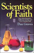 Scientists of Faith: 48 Biographies of Historic Scientists and Their Christian Faith