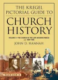 The Kregel Pictorial Guide to Church History: The Church in the Late Modern Period (A.d. 1650-1900)