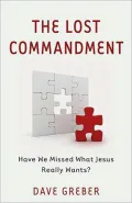 The Lost Commandment: Have We Missed What Jesus Really Wants?