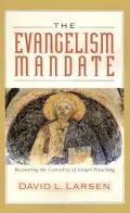 The Evangelism Mandate : Recovering the Centrality of Gospel Preaching