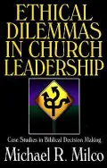 Ethical Dilemmas in Church Leadership: Case Studies in Biblical Decision Making
