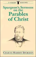 Spurgeon's Sermons on Parables of Christ