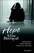 Hope after Betrayal: Healing When Sexual Addiction Invades Your Marriage