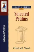 Sermon Outlines on Selected Psalms (Wood Sermon Outline Series)