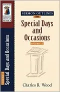 Sermon Outlines for Special Days and Occasions, Vol. 1