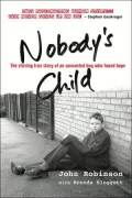 Nobody's Child: The Stirring True Story of an Unwanted Boy Who Found Hope