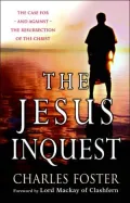 The Jesus Inquest: The Case for -- And Against - The Resurrection of the Christ