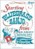 Starting Bluegrass Banjo from Scratch: Includes Instructional Play Along CD