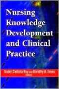 Nursing Knowledge Development and Clinical Practice: Opportunities and Directions