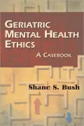 Geriatric Mental Health Ethics: A Casebook